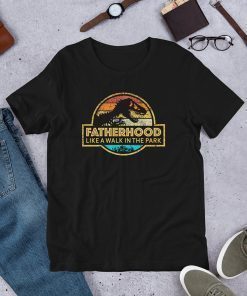 Fatherhood Like A Walk In The Park T-Shirt