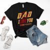 Dad I Love You Shirt Gift Father's Day