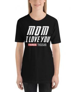 mom i love you three thousand T-Shirt