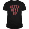 never give up Gift Tee Shirts