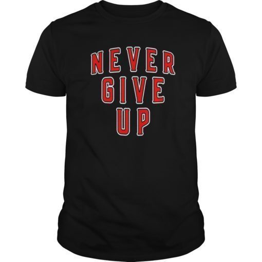 never give up Gift Tee Shirts