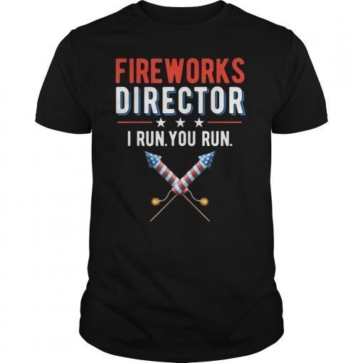 4th Of July Fireworks Director I Run You Run T-Shirts