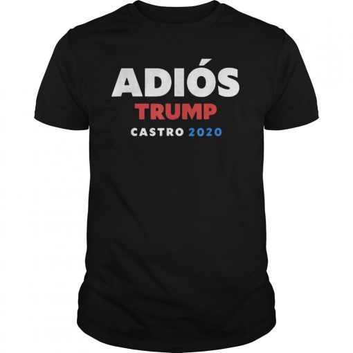 Adios Trump Castro 2020 Tee Shirts