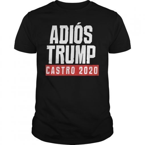 Adios Trump Castro 2020 design Julian Castro T-Shirt