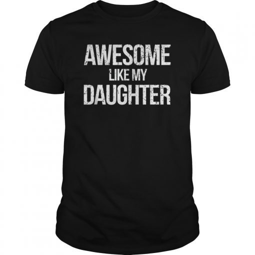Awesome Like My Daughter Father's Day Daddy Gift T-Shirt