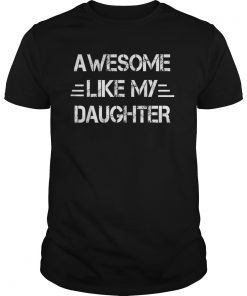Awesome Like My Daughter Funny Father's Day Gift Shirt Dad T-Shirt