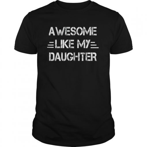 Awesome Like My Daughter Funny Father's Day Gift Shirt Dad T-Shirt