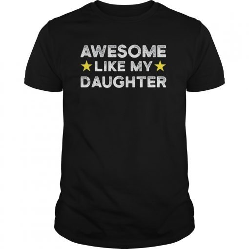 Awesome Like My Daughter Shirt Fathers Day T Shirts