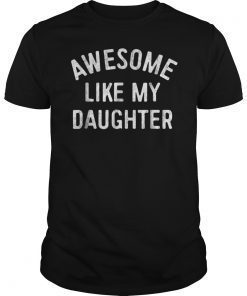 Awesome Like My Daughter Shirt Men Father's Day Gift