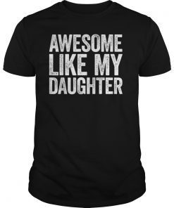 Awesome Like My Daughter T-Shirt Parents' Day Gift