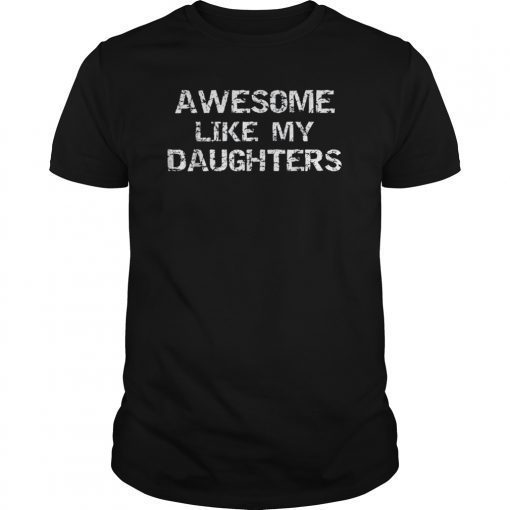 Awesome Like My Daughters Shirt Funny Girl Dad Gift Father's