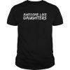 Awesome Like My Daughters T-Shirt