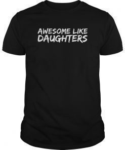 Awesome Like My Daughters T-Shirt