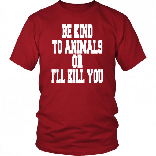 BE KIND TO ANIMALS OR I'LL KILL YOU T-SHIRT DORIS DAY