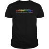 Be Careful Who You Hate LGTB Pride T-Shirt