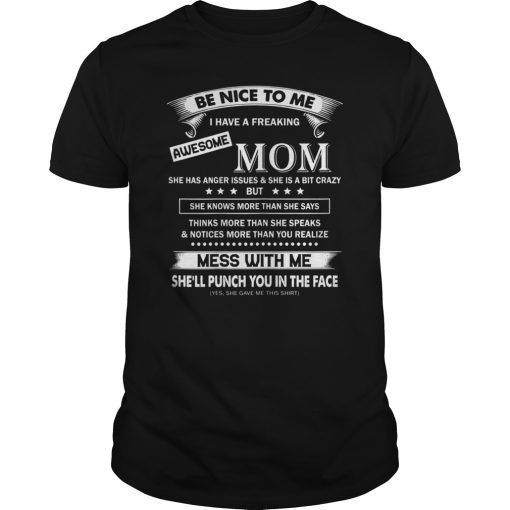 Be Nice To Me I Have A Freaking Awesome Mom T-Shirt