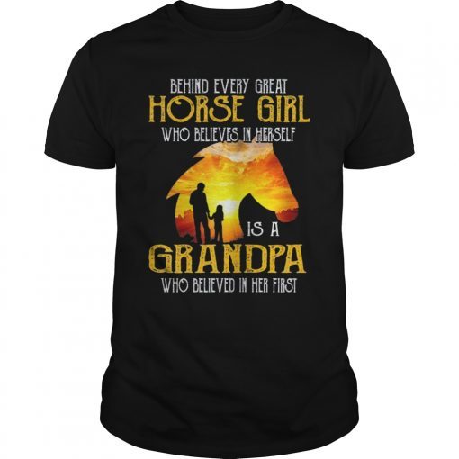 Behind Every Great Horse Girl Who Believes Is A Grandpa Gift T-Shirt