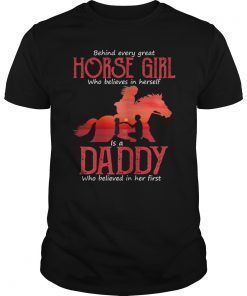 Behind Every Great Horse Girl Who Believes is a Daddy 2019 Gift T-Shirt