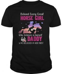 Behind Every Great Horse Girl Who Believes is a Daddy Gift T-Shirt