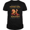 Behind Every Great Horse Girl Who Believes is a Daddy Gift T-Shirt