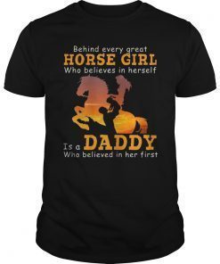Behind Every Great Horse Girl Who Believes is a Daddy2019 T-Shirt