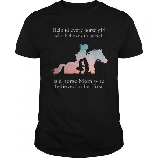 Behind Every Horse Girl Who Believes In Herself Gift T-shirt