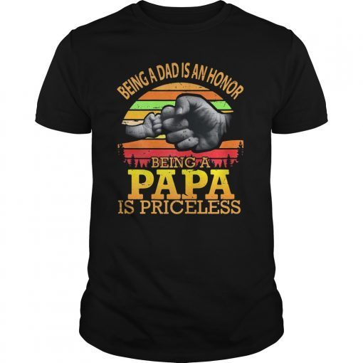 Being A Dad Is An Honor Being A Papa Is Priceless Shirt