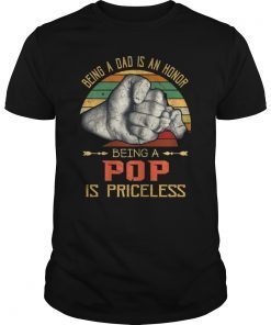 Being A Dad Is An Honor Being A Pop Is Priceless 2019 T-shirt