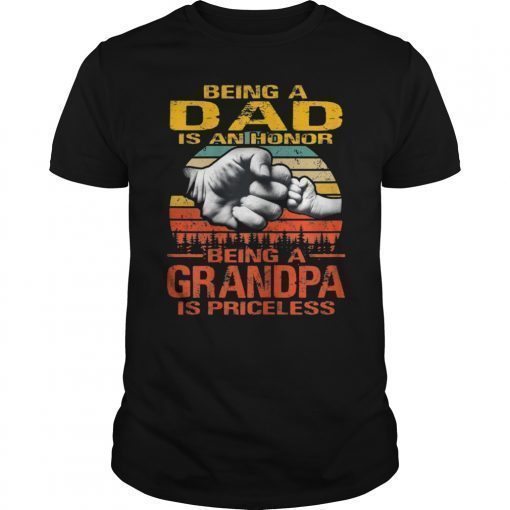 Being A Dad is an Honor Being a GRANDPA is Priceless Shirt