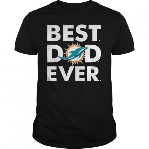 Best Dad Miami Dolphins Ever Shirt