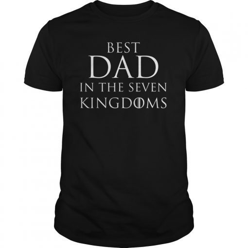 Best Dad in the Seven Kingdoms Funny Fathers Day gift TShirts