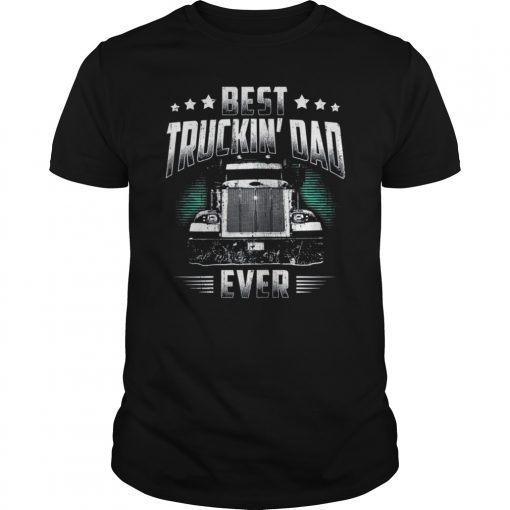Best Truckin' Dad Ever Father's Day T-Shirt Loving Trucker