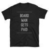 Boar Mman,Board Man Gets Paid,Board Man Gets Paid Shirt,Board Man Gets Paid,Kawhi Leonard Shirt,Kawhi Board Man