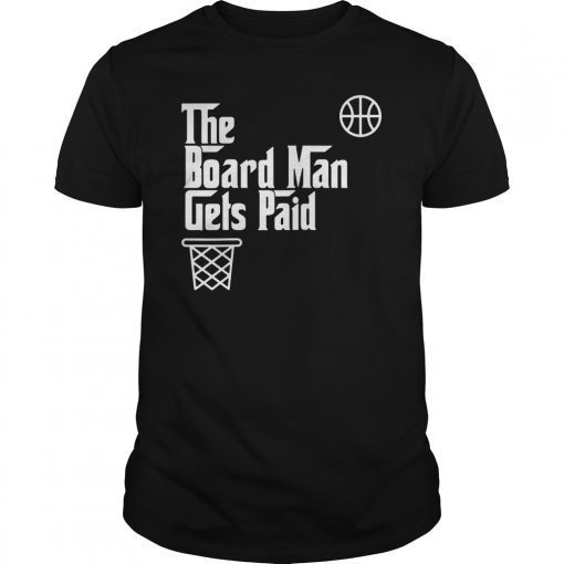 Board Man Gets Paid Basketball Gift T-Shirt