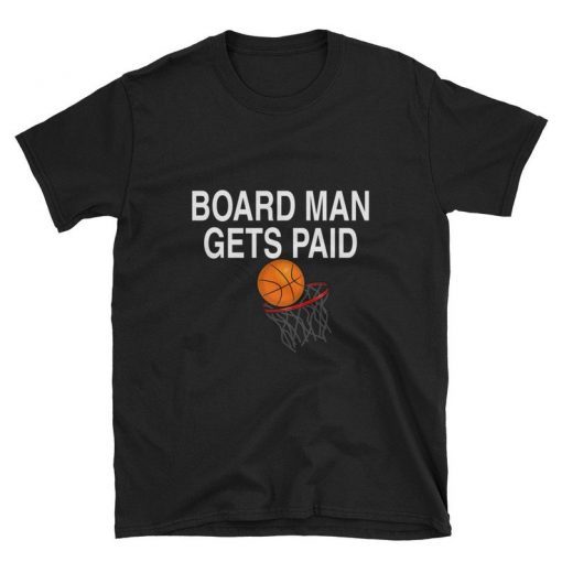 Board Man Gets Paid Shirt - Unisex T-Shirt