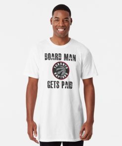 Board Man Gets Paid T-Shirt
