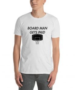 Board Man Gets Paid Tee Shirts