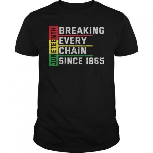 Breaking Every Chain Since 1865 Tee Juneteenth Gift T-Shirt