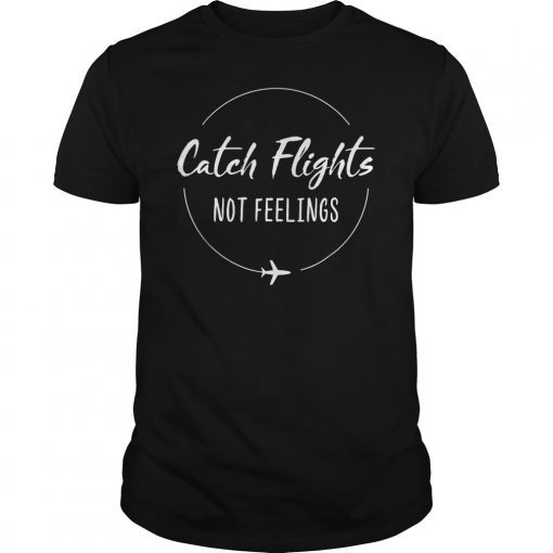 This funny Feelings T-Shirt Makes A Perfect Gift for anyone who loves to travel and catching flights for vacations and not depending on feeling alone. This also makes a unique novelty gift for a birthday party or special occasion. Catch Flights Not Feelings T-Shirt Makes A Perfect Gift for anyone who loves flying and travel but not relying on feelings and likes funny sarcasm or a friend who loves to wear a unique designer shirt