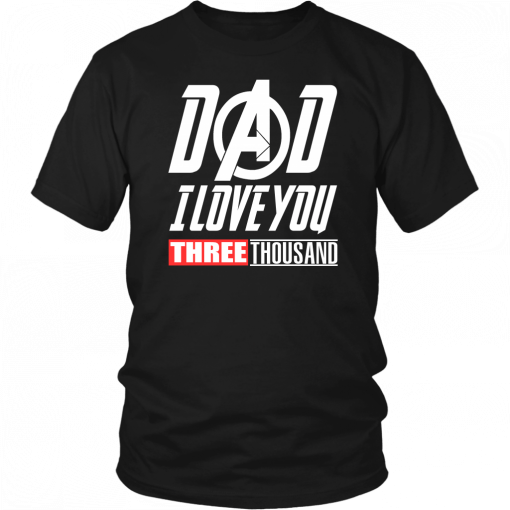 DAD -I LOVE YOU 3000 SHIRT FOR ROBERT DOWENY JR - IRON MAN TRIBUTE - I LOVE YOU 3000 - AVENGERS ENDGAME