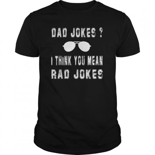 Dad Jokes I Think You Mean Rad Jokes Funny Dad Jokes Gift T-Shirt