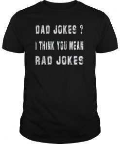 Dad Jokes I Think You Mean Rad Jokes Funny Dad Jokes T-Shirts