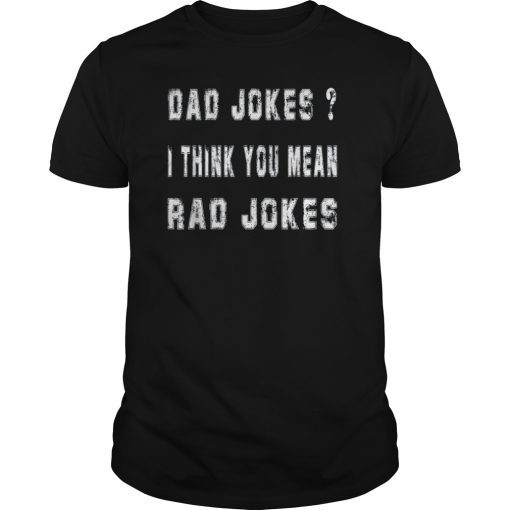 Dad Jokes I Think You Mean Rad Jokes Funny Dad Jokes T-Shirts