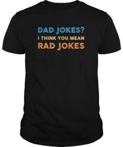 Dad Jokes I Think You Mean Rad Jokes T-Shirt Tee Shirt