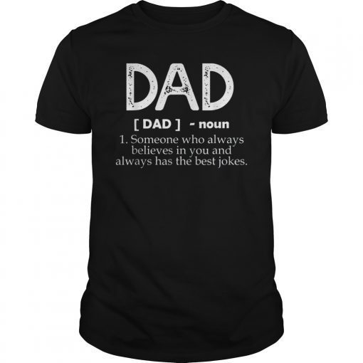 Dad Someone Who Always Believes In You And Always Has Shirt