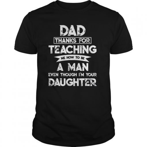 Dad Thank You For Teaching Me How To Be A Man T-Shirt Father