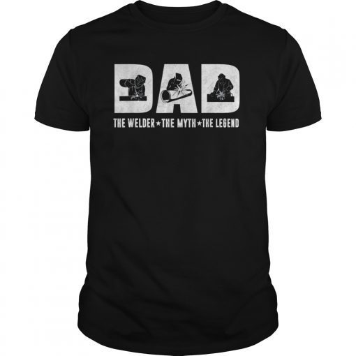 Dad The Welder The Myth The Legend Tshirt Father