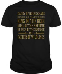 Daddy Of House Chaos Father Of Wildling Shirt