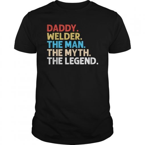 Daddy Welder The Man Myth Legend T-Shirt Papa Dad Grandpa