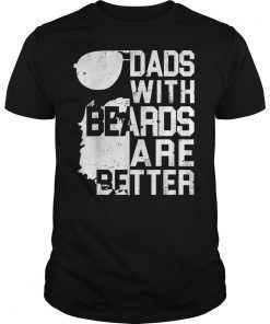 Dads With Beards Are Better Shirt Funny Father's Day Gift T-Shirt